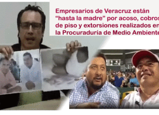 Empresarios de Veracruz están “hasta la madre” por acoso, cobros de piso y extorsiones realizados en la Procuraduría de Medio Ambiente